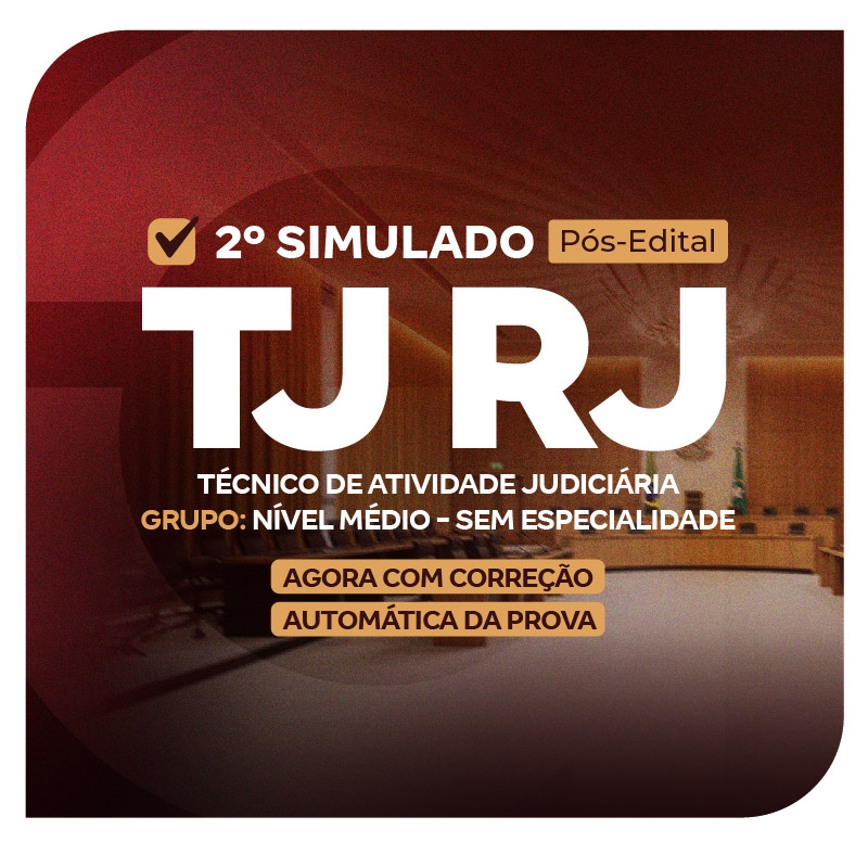 TJ RJ - 2º Simulado - Técnico de Atividade Judiciária - Grupo: Nível Médio - Sem Especialidade (Pós-Edital)