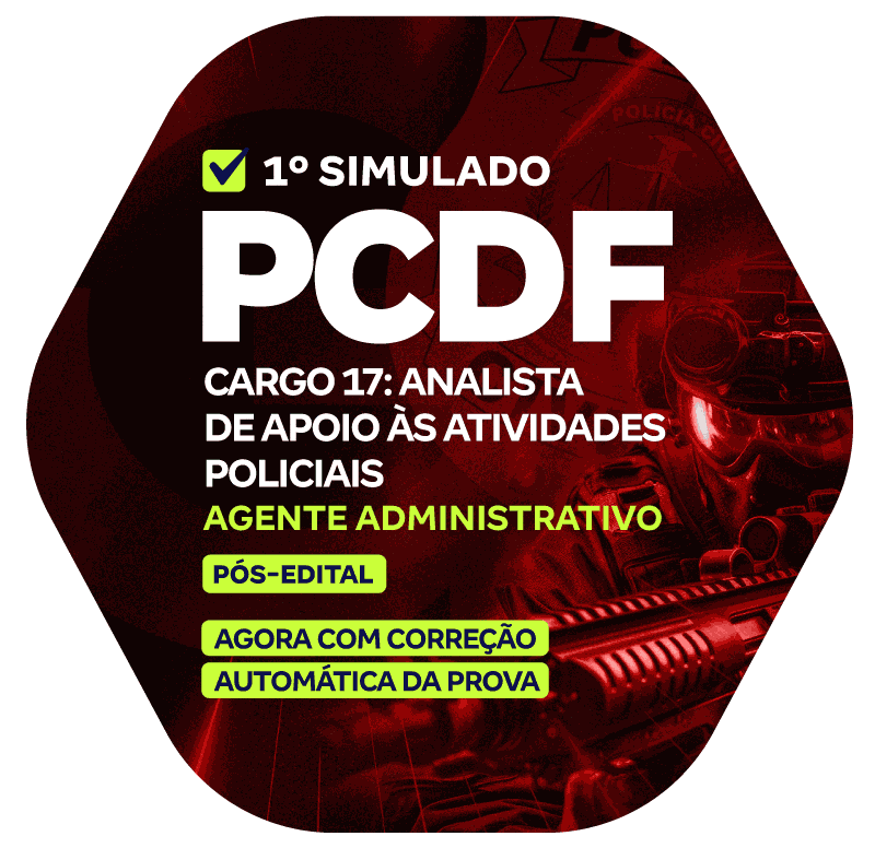 PCDF - 1° Simulado - Cargo 17: Analista de Apoio às Atividades Policiais - Especialidade: Agente Administrativo (Pós-Edital)